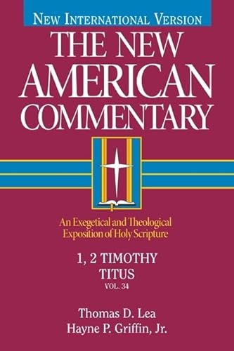 1, 2 Timothy, Titus: An Exegetical and Theological Exposition of Holy Scripture: An Exegetical and Theological Exposition of Holy Scripture Volume 34 (New American Commentary) von Holman Reference