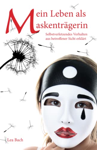 Mein Leben als Maskenträgerin: Selbstverletzendes Verhalten aus betroffener Sicht erklärt von Papierfresserchens Mtm-Verlag