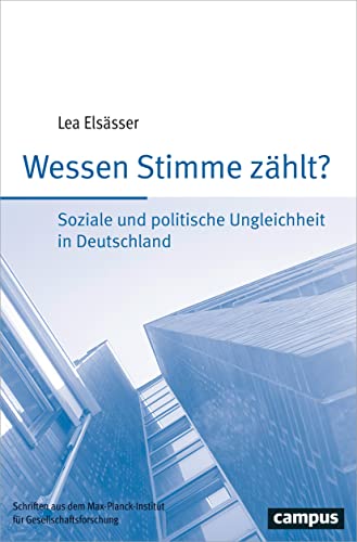 Wessen Stimme zählt?: Soziale und politische Ungleichheit in Deutschland (Schriften aus dem MPI für Gesellschaftsforschung, 91)