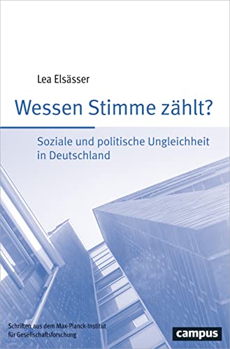 Wessen Stimme zählt?: Soziale und politische Ungleichheit in Deutschland (Schriften aus dem MPI für Gesellschaftsforschung, 91)