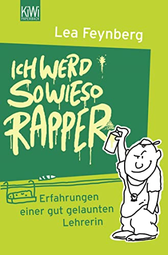 Ich werd sowieso Rapper: Erfahrungen einer gut gelaunten Lehrerin von KiWi-Taschenbuch