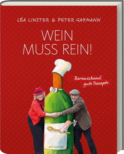 Léa Linster: Wein muss rein! – Über 50 berauschende Rezepte rund um Wein, illustriert von Peter Gaymann von Ars Vivendi
