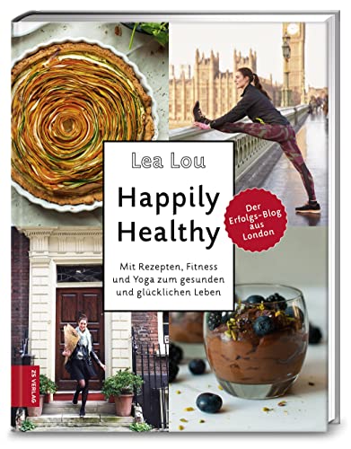 Happily Healthy: Mit Rezepten, Fitness und Yoga zum gesunden und glücklichen Leben