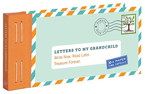 Letters to My Grandchild: Write Now. Read Later. Treasure Forever. Letters to My Grandchild: Write Now. Read Later. Treasure Forever.