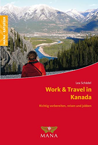Work & Travel in Kanada: Richtig vorbereiten, reisen und jobben
