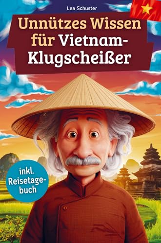 Unnützes Wissen für Vietnam-Klugscheißer: 222 lustige & skurrile Fakten, die du nie wissen wolltest, aber lieben wirst - das ideale Geschenk für echte Vietnam-Fans (inkl. Reisetagebuch) von Bookmundo