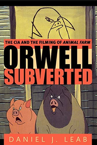 Orwell Subverted: The CIA and the Filming of Animal Farm von Penn State University Press