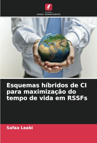 Esquemas híbridos de CI para maximização do tempo de vida em RSSFs von Edições Nosso Conhecimento