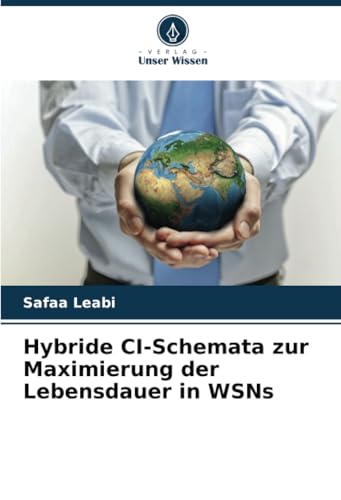 Hybride CI-Schemata zur Maximierung der Lebensdauer in WSNs von Verlag Unser Wissen