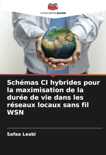 Schémas CI hybrides pour la maximisation de la durée de vie dans les réseaux locaux sans fil WSN von Editions Notre Savoir