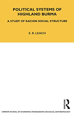 Political Systems of Highland Burma: A Study of Kachin Social Structure (Lse Monographs on Social Anthropology)