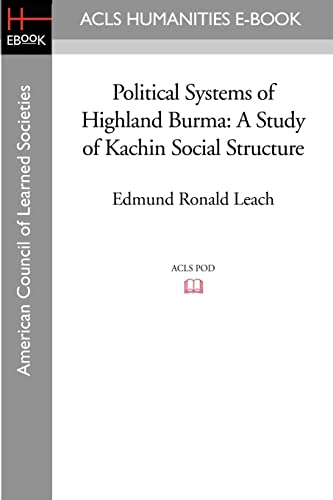Political Systems of Highland Burma: A Study of Kachin Social Structure (London School of Economics Monographs on Social Anthropology, Band 44) von ACLS History E-Book Project