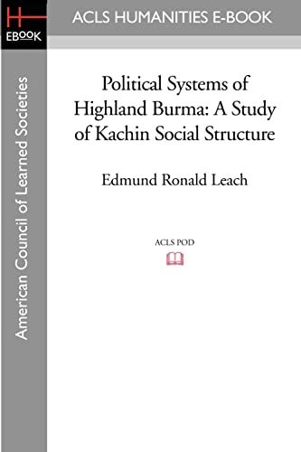 Political Systems of Highland Burma: A Study of Kachin Social Structure (London School of Economics Monographs on Social Anthropology, Band 44)