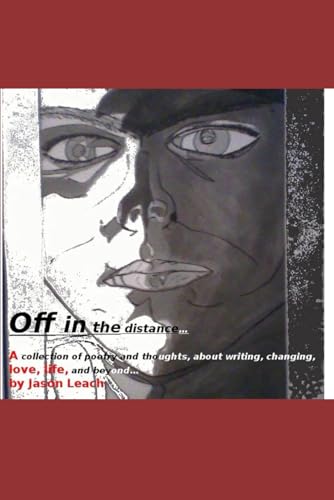 Off in the distance...: A collection of poetry and thoughts about writing, changing, love, life and beyond... von Independently published