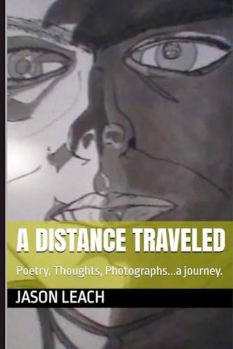 A Distance Traveled: Poetry, Thoughts, Photographs...a journey. von Independently published