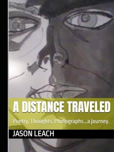 A Distance Traveled: Poetry, Thoughts, Photographs...a journey. von Independently published