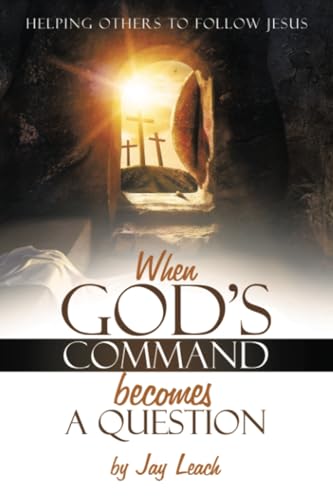 WHEN GOD’S COMMAND BECOMES A QUESTION: HELPING OTHERS TO FOLLOW JESUS von Trafford Publishing