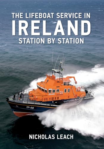 The Lifeboat Service in Ireland: Station by Station: Station by Station: The Lifeboat Stations of Britain and Ireland