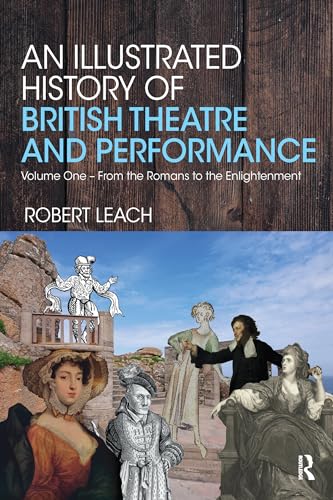 An Illustrated History of British Theatre And Performance: Volume One- From the Romans to the Enlightenment von Routledge