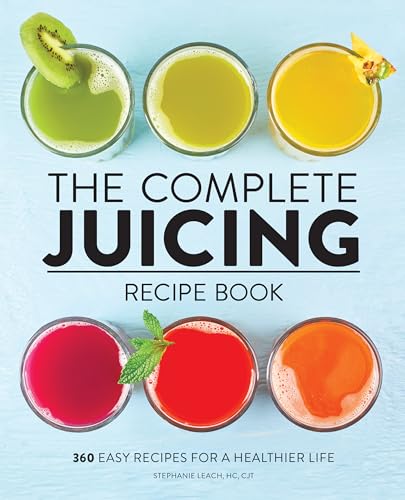 The Complete Juicing Recipe Book: 360 Easy Recipes for a Healthier Life von Rockridge Press
