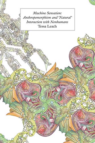 Machine Sensation: Anthropomorphism and 'Natural' Interaction with Nonhumans (New Metaphysics) von Open Humanities Press