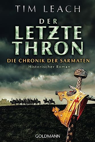Der letzte Thron: Die Chronik der Sarmaten (3) - Historischer Roman (Die Sarmaten-Trilogie, Band 3) von Goldmann Verlag