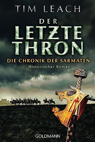 Der letzte Thron: Die Chronik der Sarmaten (3) - Historischer Roman (Die Sarmaten-Trilogie, Band 3) von Goldmann