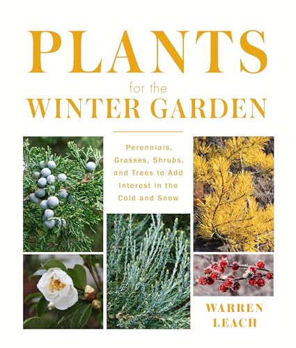 Plants for the Winter Garden: Perennials, Grasses, Shrubs, and Trees to Add Interest in the Cold and Snow Plants for the Winter Garden: Perennials, Grasses, Shrubs, and Trees to Add Interest in the Cold and Snow von Timber Press
