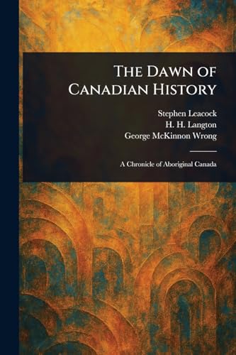 The Dawn of Canadian History von Anson Street Press