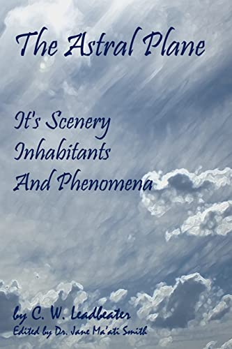 The Astral Plane: Its Scenery, Inhabitants And Phenomena The Astral Plane: Its Scenery, Inhabitants And Phenomena von CREATESPACE