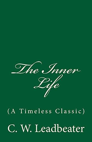 The Inner Life (A Timeless Classic): By C. W. Leadbeater von CREATESPACE