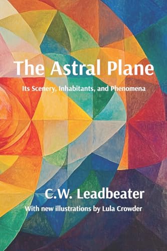 The Astral Plane: Its scenery, inhabitants, & phenomena: Illustrated, annotated, and with a new introduction von Decatur Dixon Press