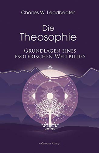 Die Theosophie: Grundlagen eines esoterischen Weltbildes von Aquamarin- Verlag GmbH