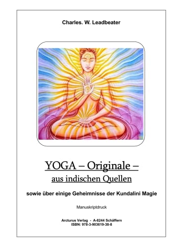 YOGA – Originale – aus indischen Quellen: sowie über einige Geheimnisse der Kundalini Magie