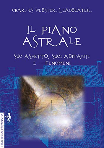 Il piano astrale. Suo aspetto, suoi abitanti e fenomeni (I blu della caminata)