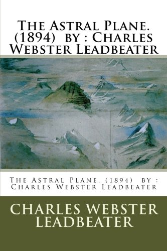 The Astral Plane. (1894) by : Charles Webster Leadbeater