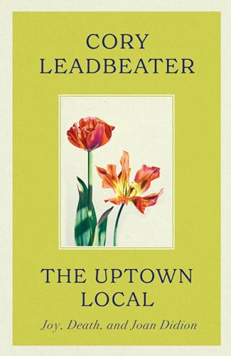 The Uptown Local: a memoir of Joy, Death, and Joan Didion von Fleet