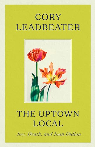 The Uptown Local: a memoir of Joy, Death, and Joan Didion von Fleet