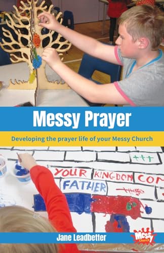 Messy Prayer: Developing the prayer life of your Messy Church von imusti