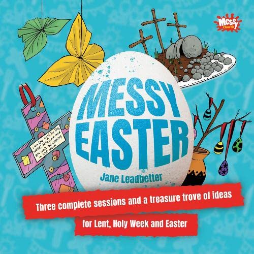 Messy Easter: Three complete sessions and a treasure trove of ideas for Lent, Holy Week and Easter von Messy Church