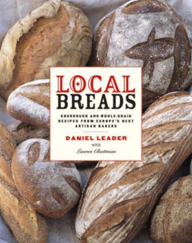 Local Breads: Sourdough and Whole-Grain Recipes from Europe's Best Artisan Bakers von W. W. Norton & Company