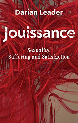 Jouissance: Sexuality, Suffering and Satisfaction