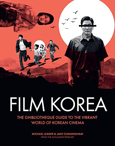 Ghibliotheque Film Korea: The essential guide to the wonderful world of Korean cinema (Ghibliotheque Guides, 3) von Welbeck