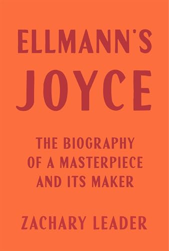 Ellmann's Joyce: The Biography of a Masterpiece and Its Maker von Harvard University Press