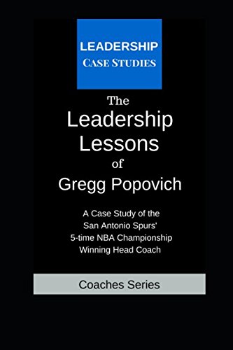 The Leadership Lessons of Gregg Popovich: A Case Study on the San Antonio Spurs' 5-time NBA Championship Winning Head Coach von Independently published