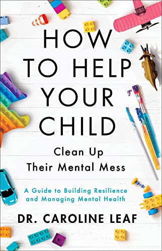 How to Help Your Child Clean Up Their Mental Mess: A Guide to Building Resilience and Managing Mental Health von Baker Books
