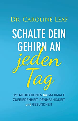 Schalte dein Gehirn an – jeden Tag: 365 Meditationen für maximale Zufriedenheit, Denkfähigkeit und Gesundheit von Grace today Verlag