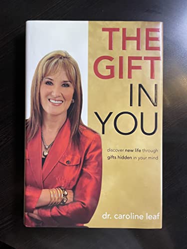 The Gift in You: Discovering New Life Through Gifts Hidden in Your Mind: Discover New Life Through Gifts Hidden in Your Mind