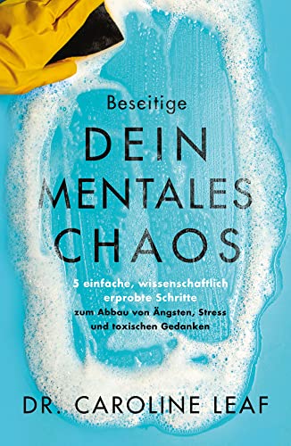 Beseitige dein mentales Chaos: 5 einfache, wissenschaftlich erprobte Schritte zum Abbau von Ängsten, Stress und toxischen Gedanken von Grace today Verlag