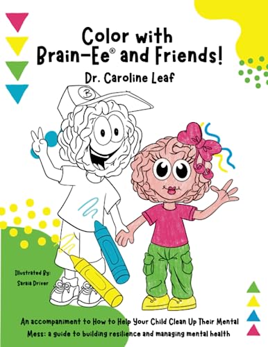 Color with Brain-Ee® and Friends!: An accompaniment to How to Help Your Child Clean Up Their Mental Mess: a guide to building resilience and managing mental health / Dr. Caroline Leaf.